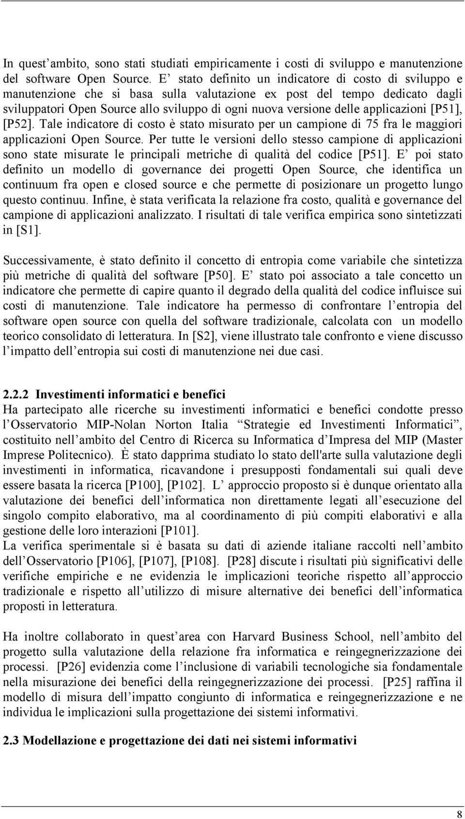 applicazioni [P51], [P52]. Tale indicatore di costo è stato misurato per un campione di 75 fra le maggiori applicazioni Open Source.