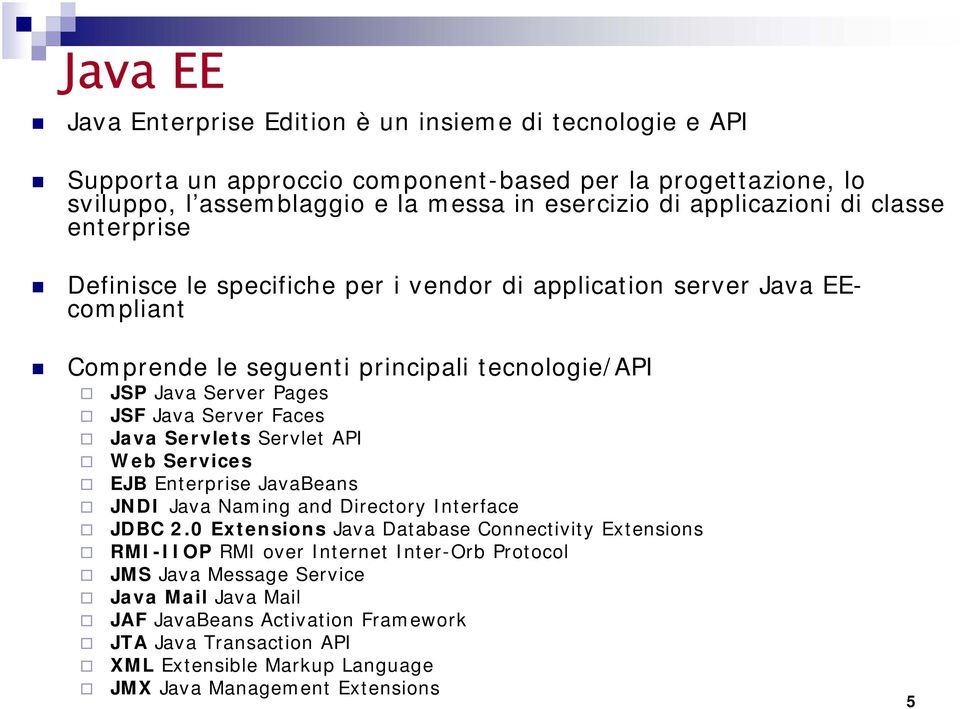 Server Faces Java Servlets Servlet API Web Services EJB Enterprise JavaBeans JNDI Java Naming and Directory Interface JDBC 2.