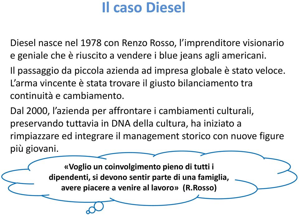 Dal 2000, l azienda per affrontare i cambiamenti culturali, preservando tuttavia in DNA della cultura, ha iniziato a rimpiazzare ed integrare il management