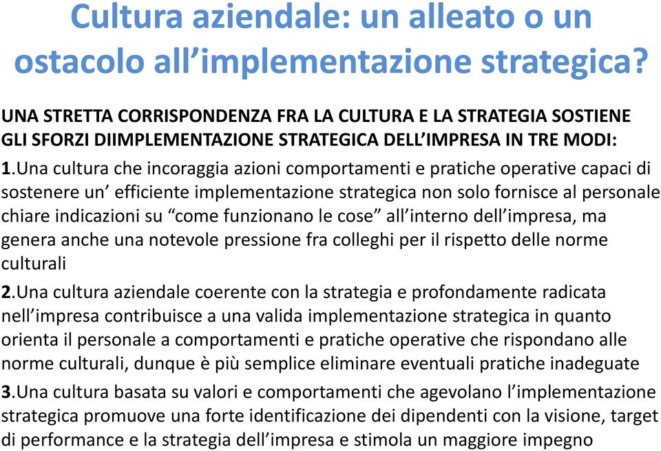 Una cultura che incoraggia azioni comportamenti e pratiche operative capaci di sostenere un efficiente implementazione strategica non solo fornisce al personale chiare indicazioni su come funzionano