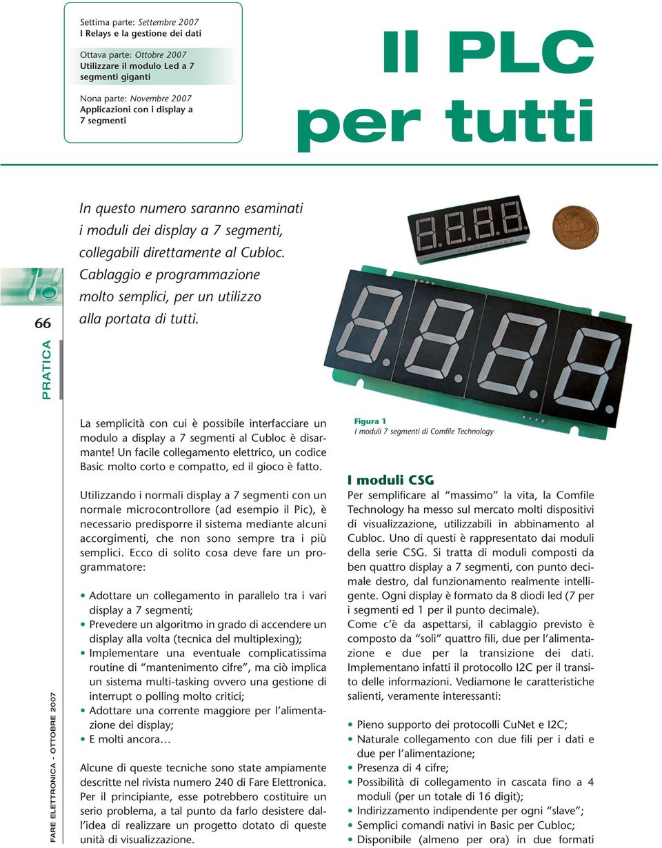 Cablaggio e programmazione molto semplici, per un utilizzo alla portata di tutti. La semplicità con cui è possibile interfacciare un modulo a display a 7 segmenti al Cubloc è disarmante!