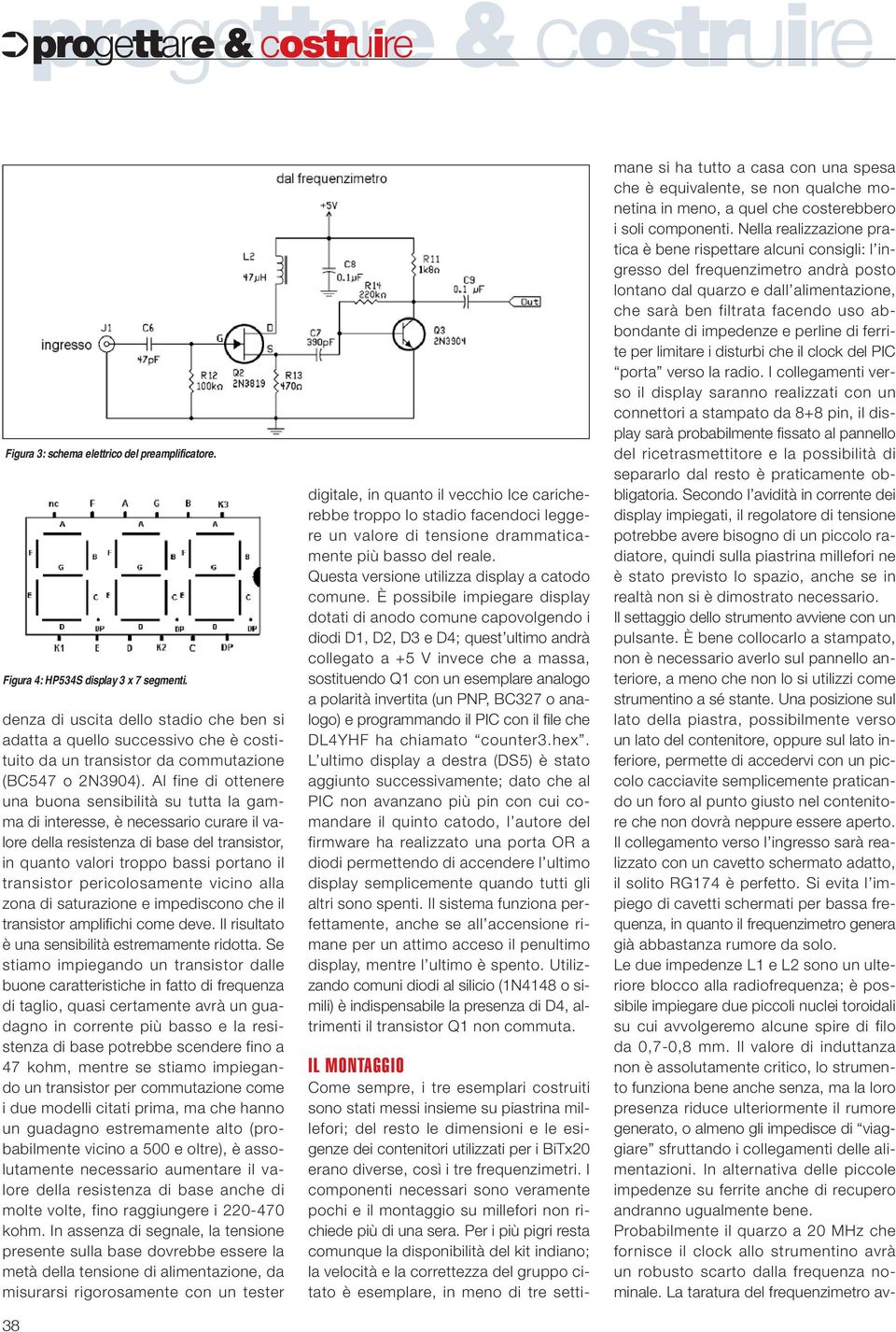 Al fine di ottenere una buona sensibilità su tutta la gamma di interesse, è necessario curare il valore della resistenza di base del transistor, in quanto valori troppo bassi portano il transistor