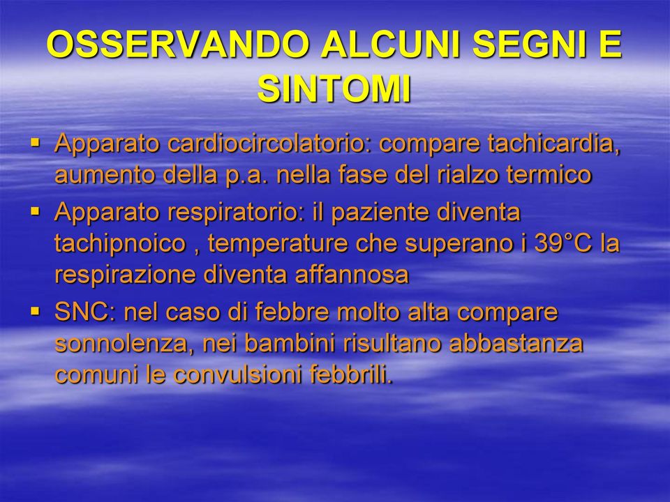 p.a. nella fase del rialzo termico Apparato respiratorio: il paziente diventa tachipnoico,