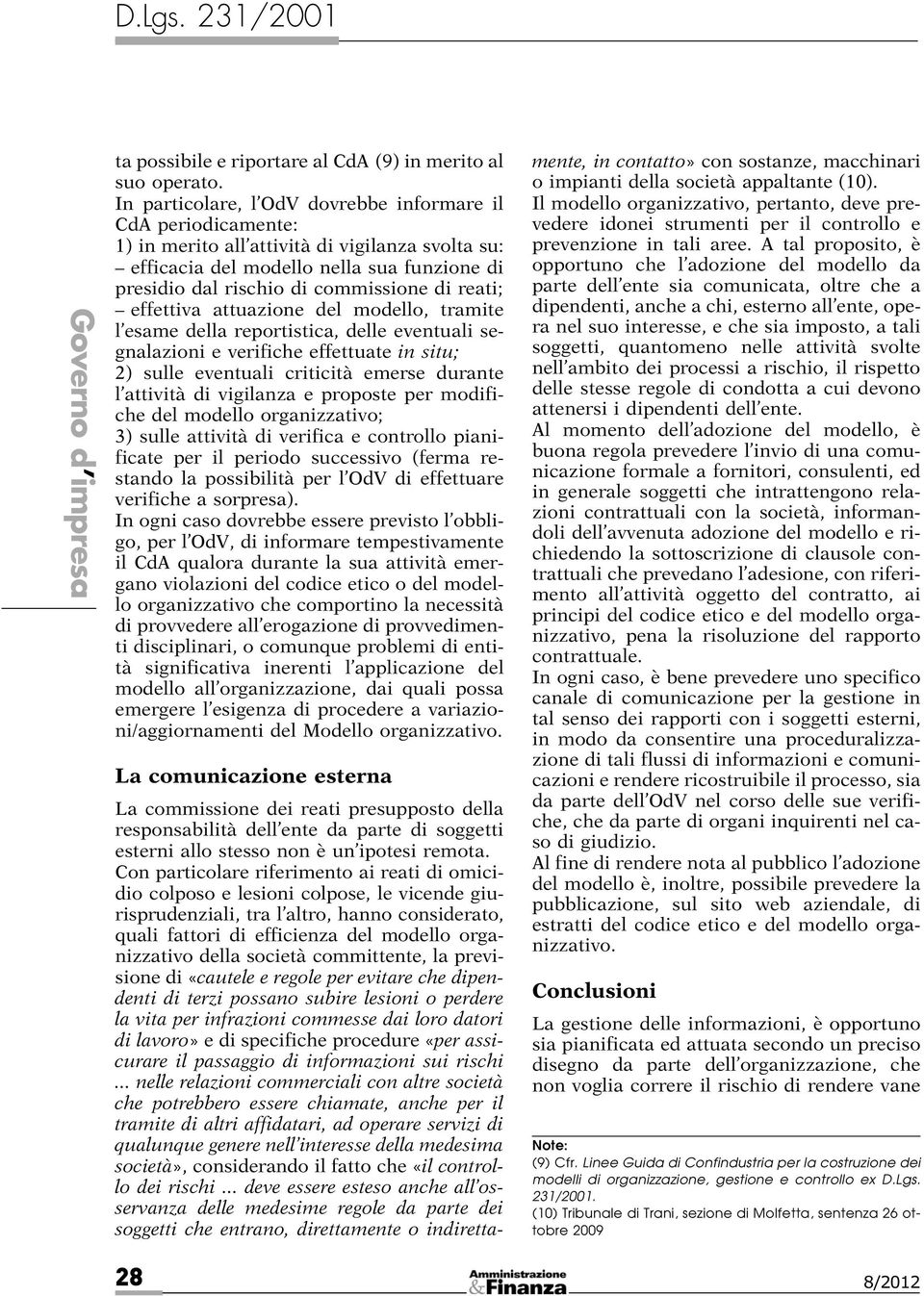 reati; effettiva attuazione del modello, tramite l esame della reportistica, delle eventuali segnalazioni e verifiche effettuate in situ; 2) sulle eventuali criticità emerse durante l attività di