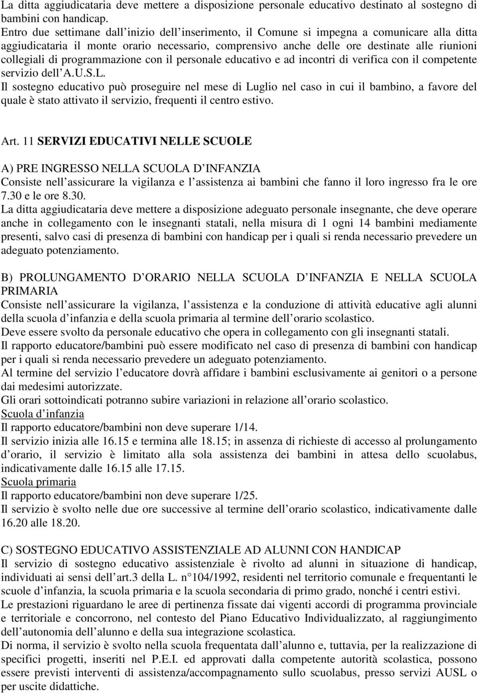 collegiali di programmazione con il personale educativo e ad incontri di verifica con il competente servizio dell A.U.S.L.