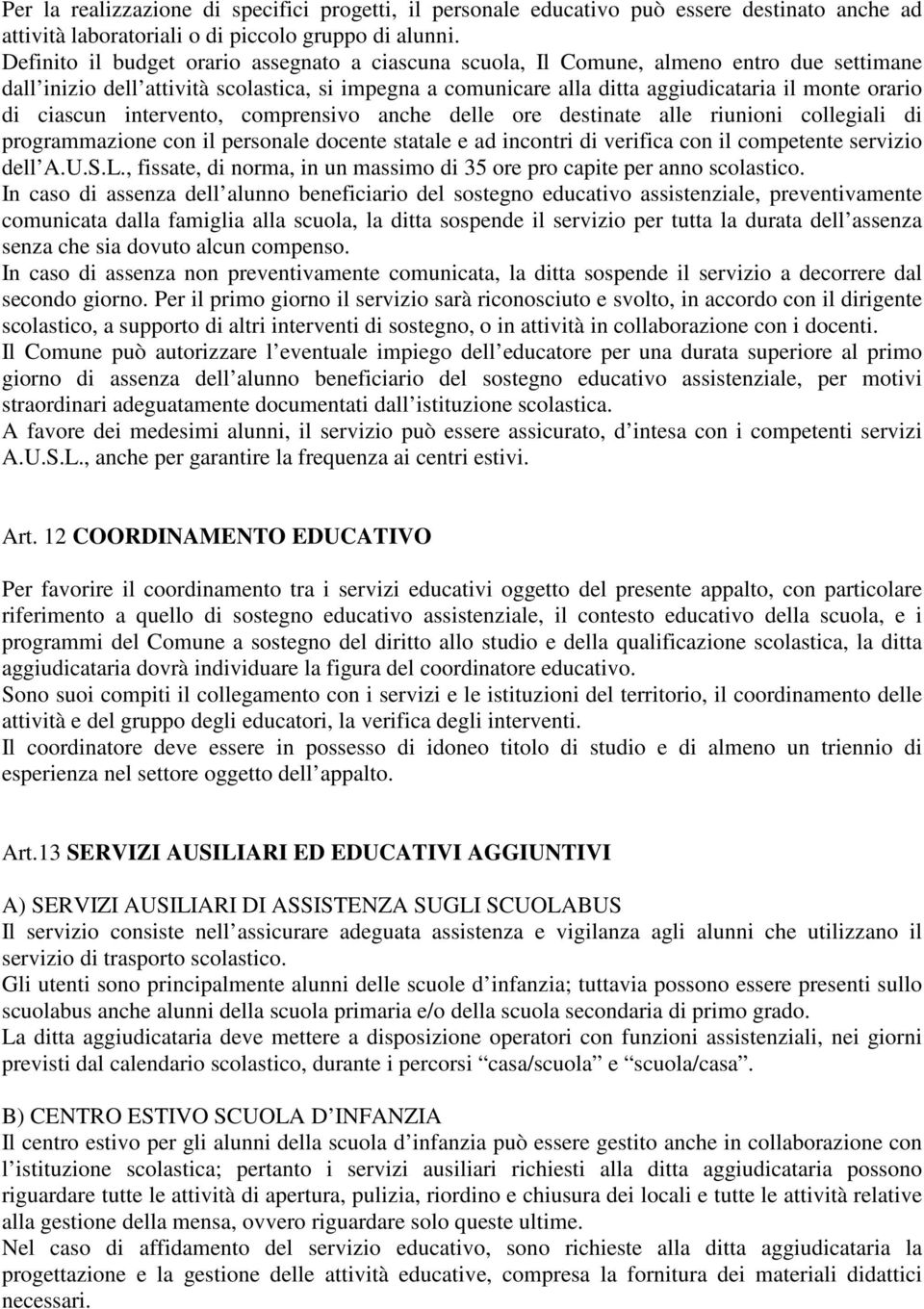 ciascun intervento, comprensivo anche delle ore destinate alle riunioni collegiali di programmazione con il personale docente statale e ad incontri di verifica con il competente servizio dell A.U.S.L.