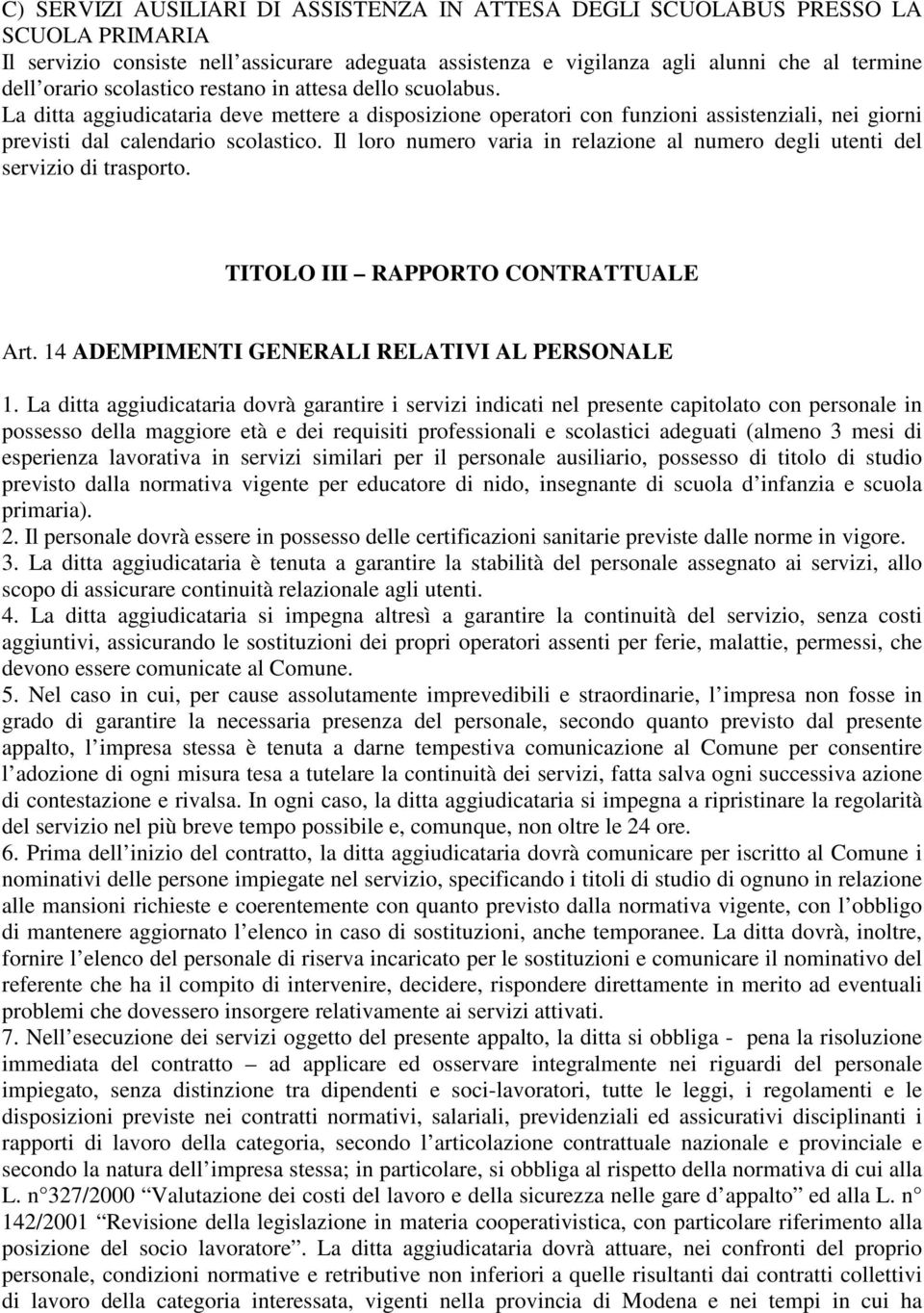 Il loro numero varia in relazione al numero degli utenti del servizio di trasporto. TITOLO III RAPPORTO CONTRATTUALE Art. 14 ADEMPIMENTI GENERALI RELATIVI AL PERSONALE 1.