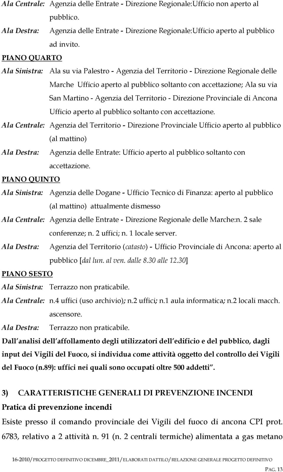 Territorio - Direzione Provinciale di Ancona Ufficio aperto al pubblico soltanto con accettazione.