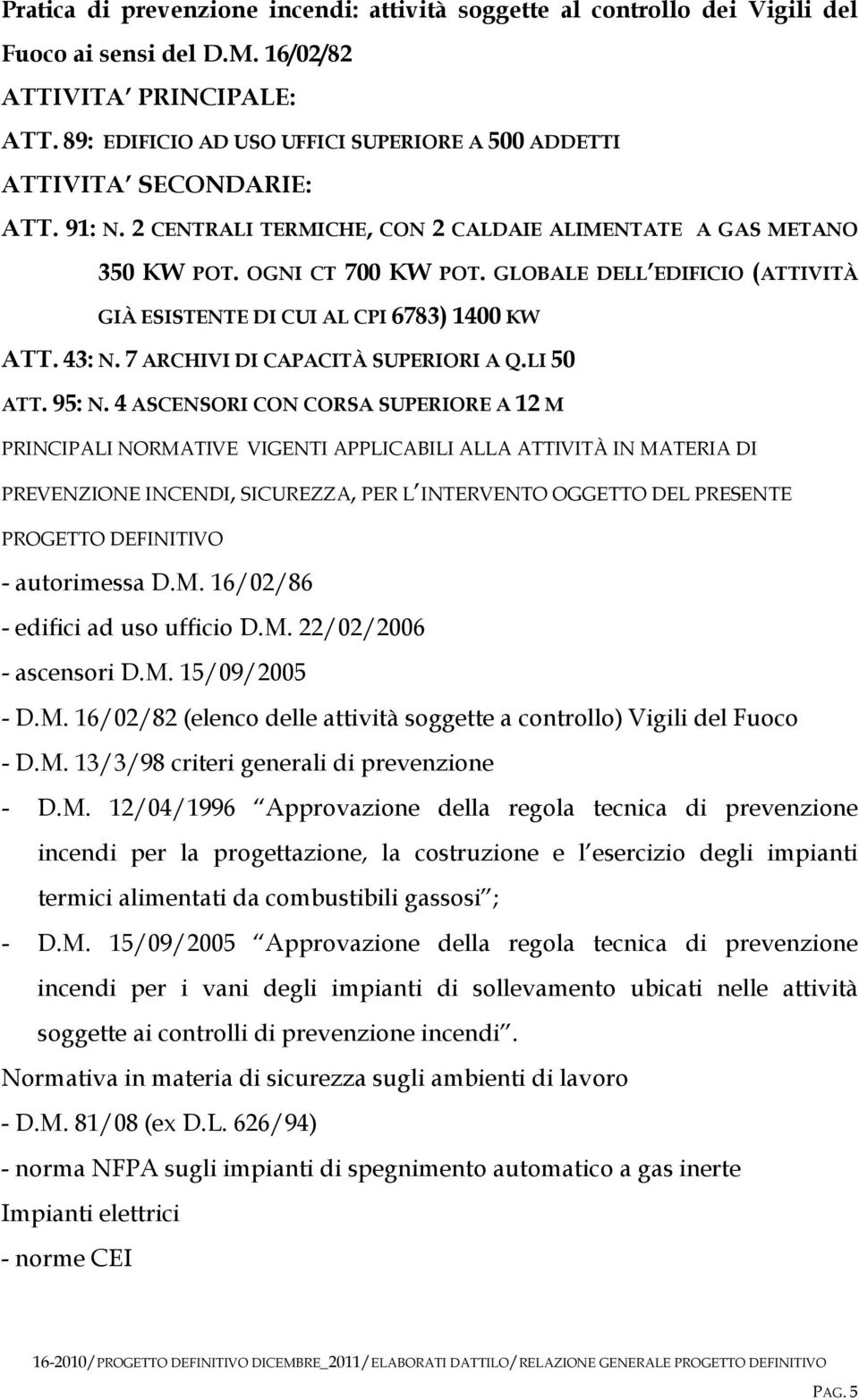 GLOBALE DELL EDIFICIO (ATTIVITÀ GIÀ ESISTENTE DI CUI AL CPI 6783) 1400 KW ATT. 43: N. 7 ARCHIVI DI CAPACITÀ SUPERIORI A Q.LI 50 ATT. 95: N.