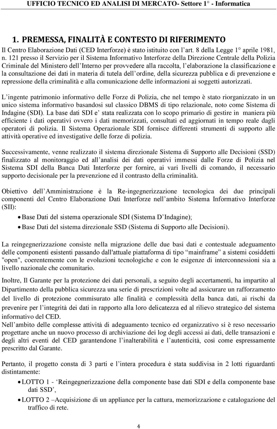 classificazione e la consultazione dei dati in materia di tutela dell ordine, della sicurezza pubblica e di prevenzione e repressione della criminalità e alla comunicazione delle informazioni ai