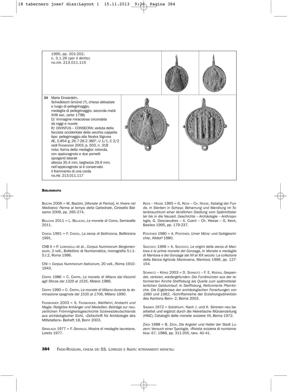 (ante 1798) D/ Immagine miracolosa circondata da raggi e nuvole R/ DIVINTUS CONSECRA; veduta della facciata occidentale della vecchia cappella tipo: pellegrinaggio alla Nostra Signora AE, 5.854 g, 26.