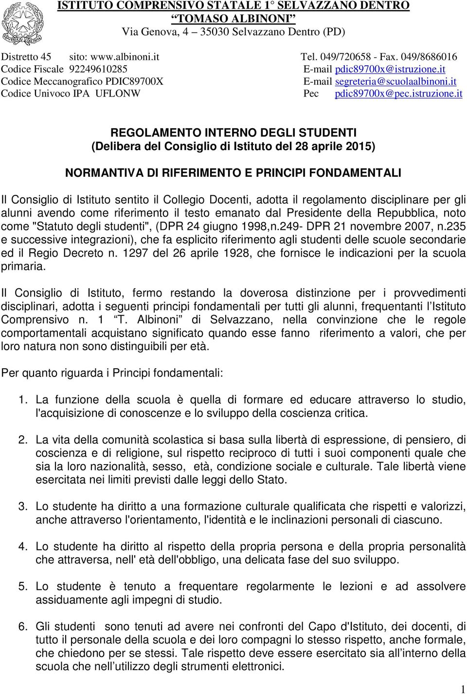 it Codice Meccanografico PDIC89700X E-mail segreteria@scuolaalbinoni.it Codice Univoco IPA UFLONW Pec pdic89700x@pec.istruzione.