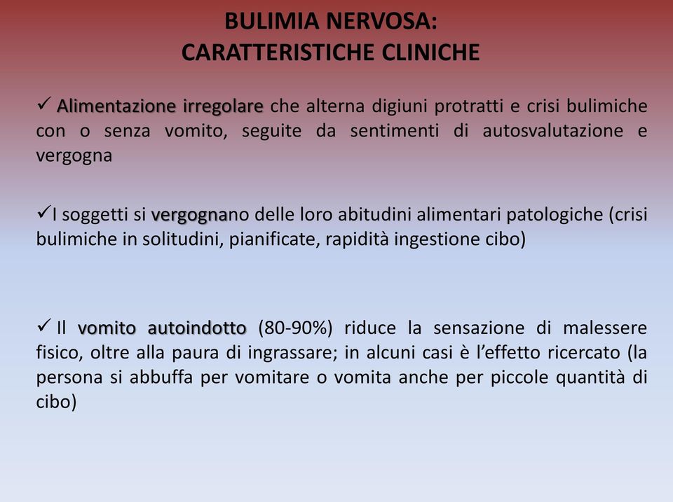 bulimiche in solitudini, pianificate, rapidità ingestione cibo) Il vomito autoindotto (80-90%) riduce la sensazione di malessere fisico,