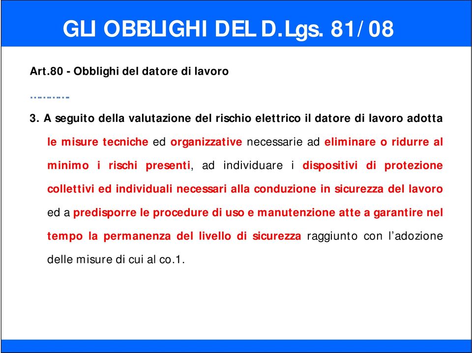 eliminare o ridurre al minimo i rischi presenti, ad individuare i dispositivi di protezione collettivi ed individuali necessari alla