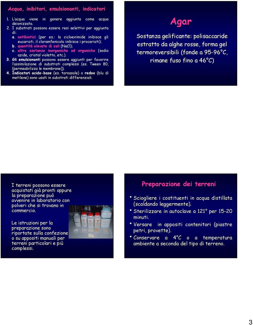 ). 3. Gli emulsionanti possono essere aggiunti per favorire l assimilazione di substrati complessi (es. Tween 80, [permeabilizza le membrane]). 4. Indicatori acido-base (es.