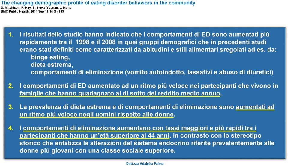 caratterizzati da abitudini e stili alimentari sregolati ad es. da: binge eating, dieta estrema, comportamenti di eliminazione (vomito autoindotto, lassativi e abuso di diuretici) 2.