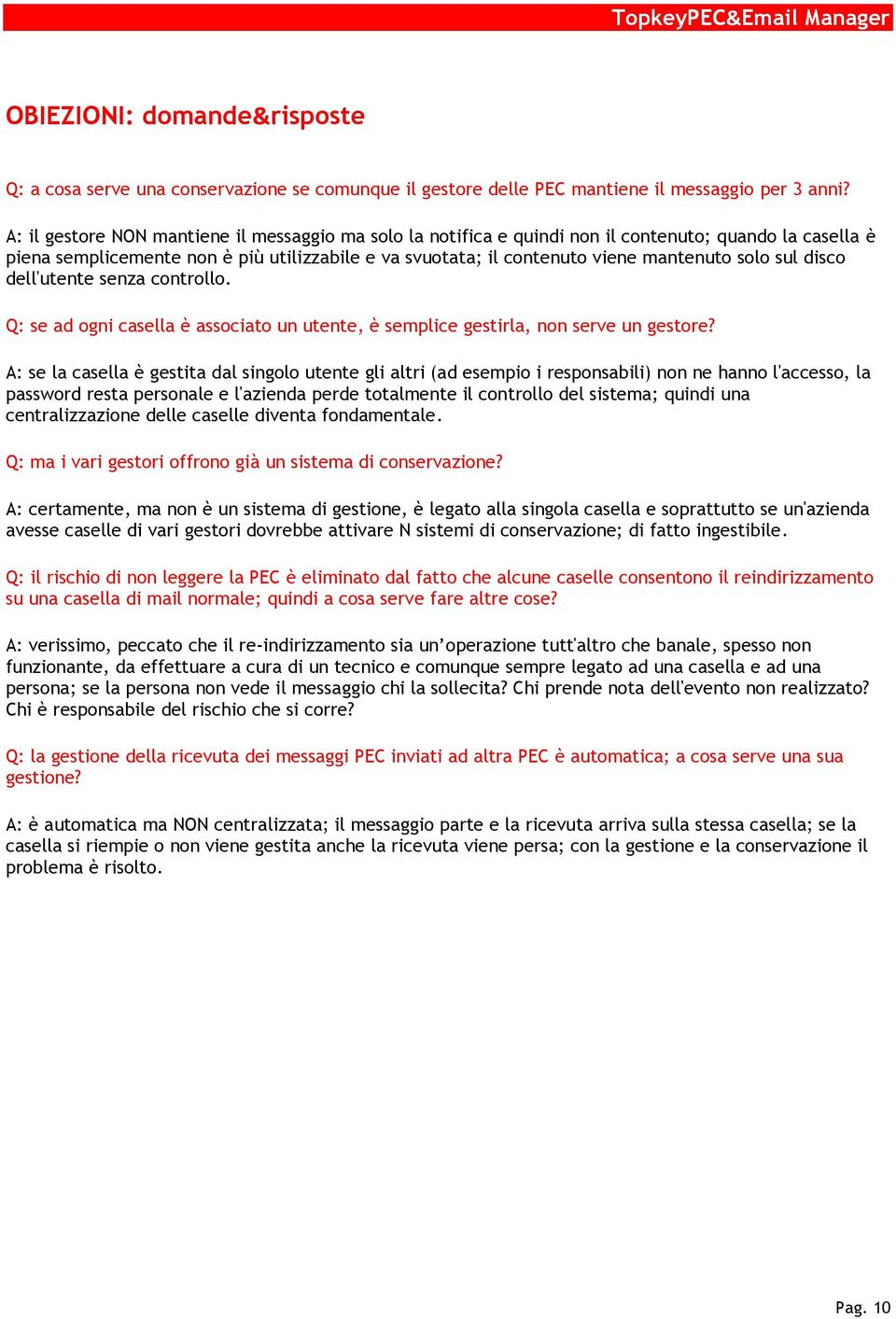 sul disco dell'utente senza controllo. Q: se ad ogni casella è associato un utente, è semplice gestirla, non serve un gestore?