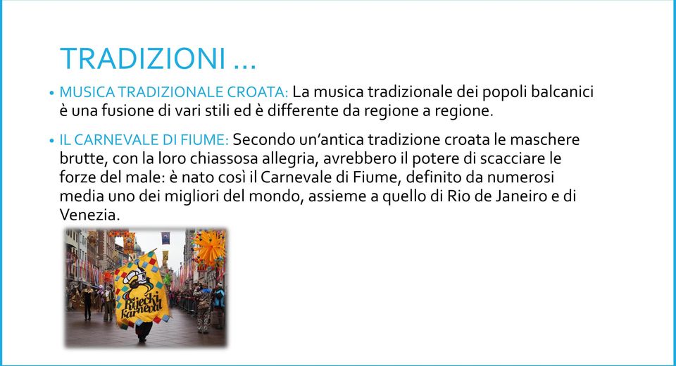 IL CARNEVALE DI FIUME: Secondo un antica tradizione croata le maschere brutte, con la loro chiassosa allegria,