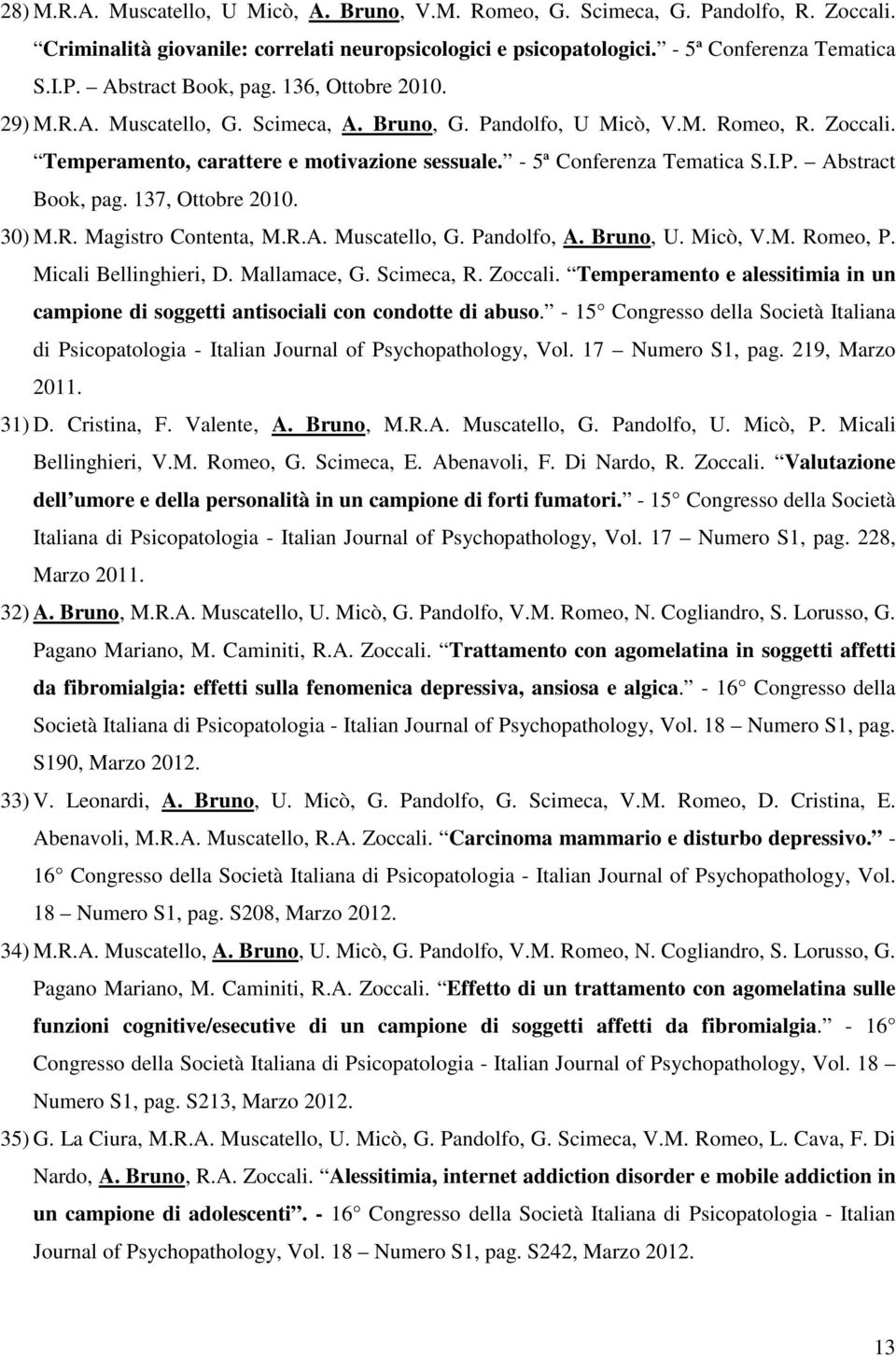 137, Ottobre 2010. 30) M.R. Magistro Contenta, M.R.A. Muscatello, G. Pandolfo, A. Bruno, U. Micò, V.M. Romeo, P. Micali Bellinghieri, D. Mallamace, G. Scimeca, R. Zoccali.