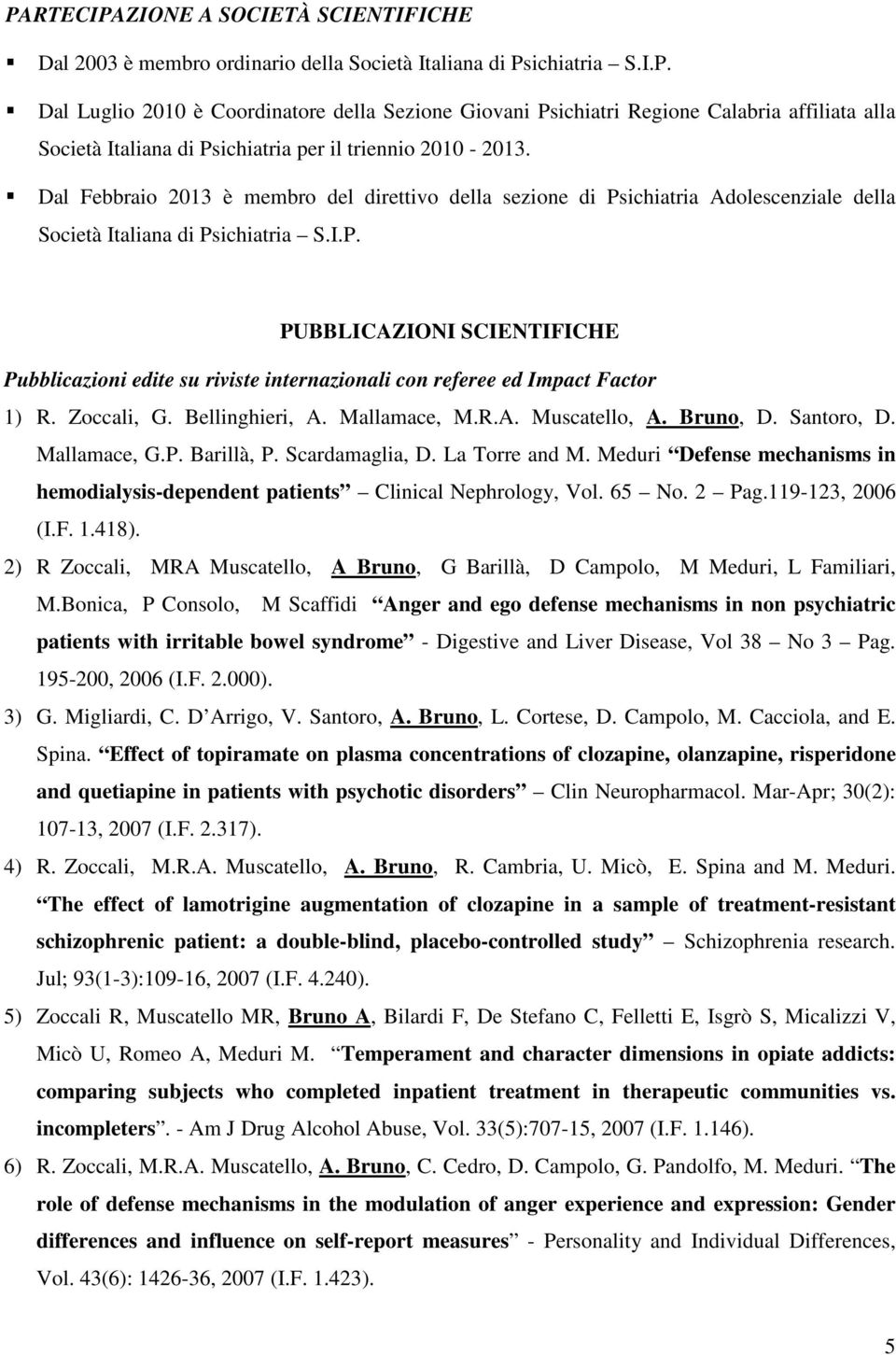 Zoccali, G. Bellinghieri, A. Mallamace, M.R.A. Muscatello, A. Bruno, D. Santoro, D. Mallamace, G.P. Barillà, P. Scardamaglia, D. La Torre and M.