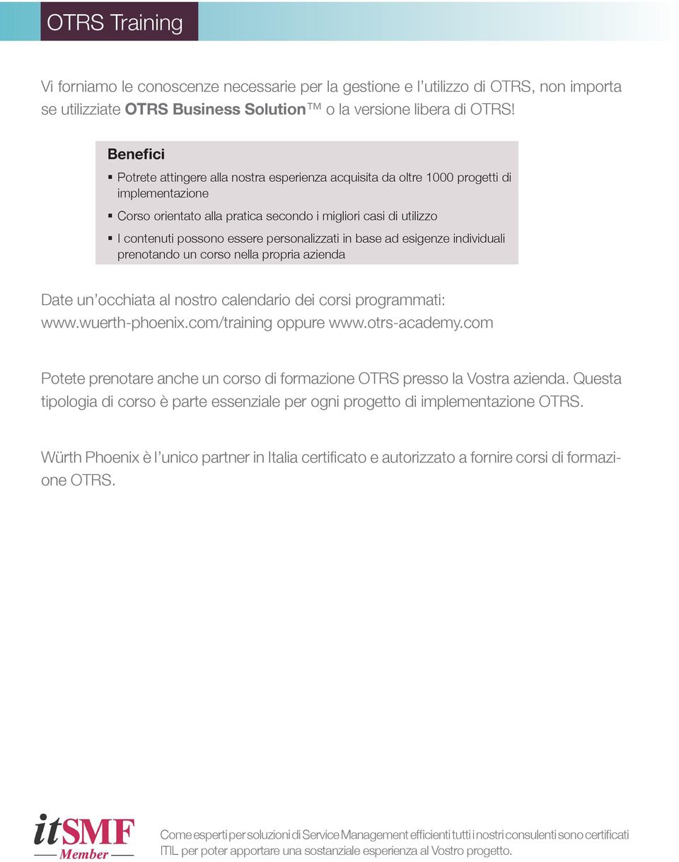 personalizzati in base ad esigenze individuali prenotando un corso nella propria azienda Date un occhiata al nostro calendario dei corsi programmati: www.wuerth-phoenix.com/training oppure www.