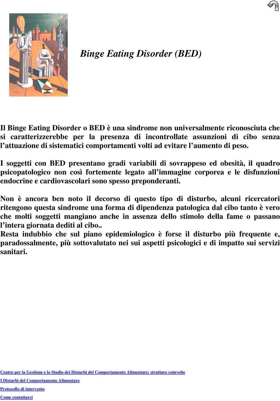 I soggetti con BED presentano gradi variabili di sovrappeso ed obesità, il quadro psicopatologico non così fortemente legato all immagine corporea e le disfunzioni endocrine e cardiovascolari sono