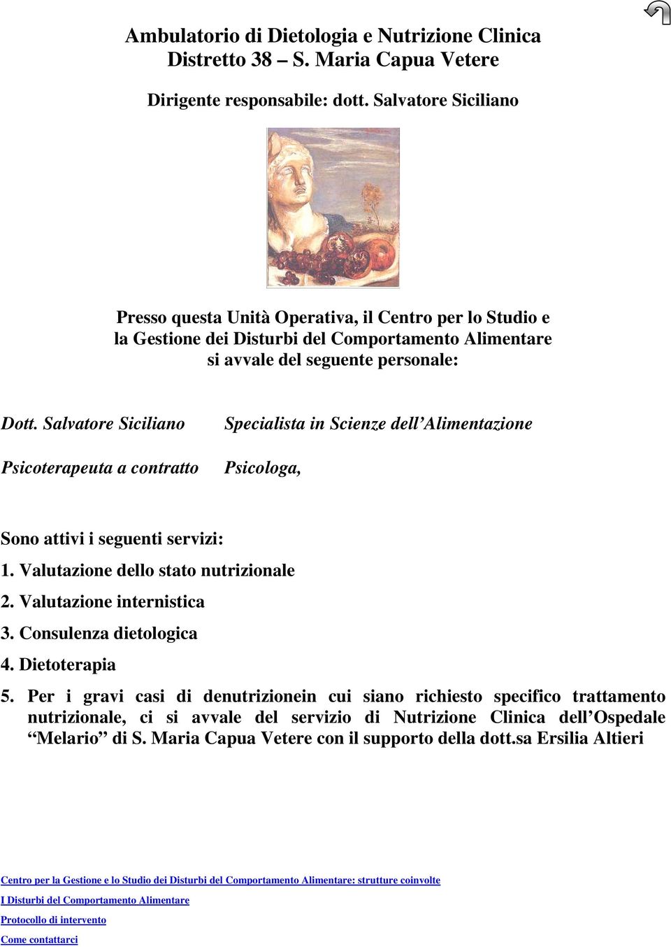 Salvatore Siciliano Psicoterapeuta a contratto Specialista in Scienze dell Alimentazione Psicologa, Sono attivi i seguenti servizi: 1. Valutazione dello stato nutrizionale 2.