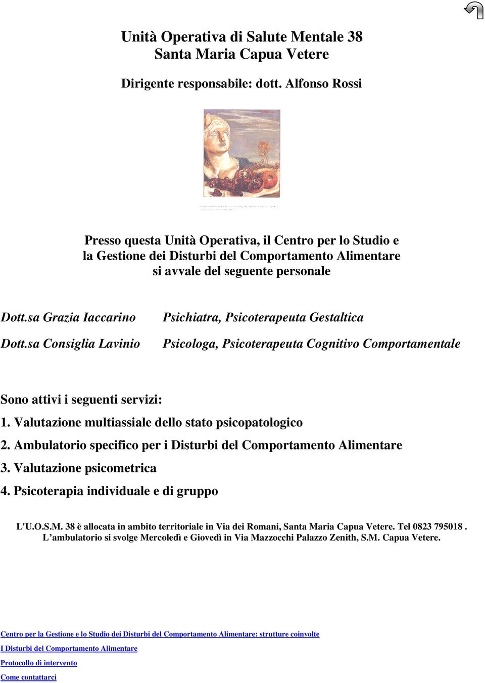 sa Consiglia Lavinio Psichiatra, Psicoterapeuta Gestaltica Psicologa, Psicoterapeuta Cognitivo Comportamentale Sono attivi i seguenti servizi: 1.