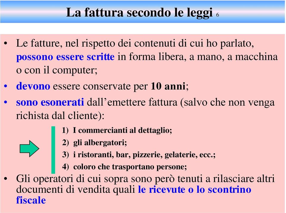 dal cliente): 1) I commercianti al dettaglio; 2) gli albergatori; 3) i ristoranti, bar, pizzerie, gelaterie, ecc.