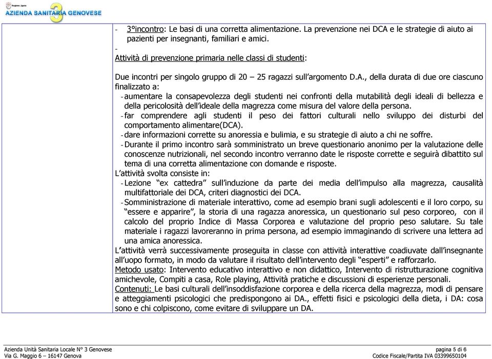 consapevolezza degli studenti nei confronti della mutabilità degli ideali di bellezza e della pericolosità dell ideale della magrezza come misura del valore della persona.