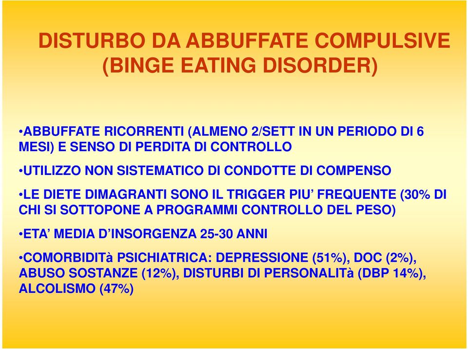 TRIGGER PIU FREQUENTE (30% DI CHI SI SOTTOPONE A PROGRAMMI CONTROLLO DEL PESO) ETA MEDIA D INSORGENZA 25-30 ANNI