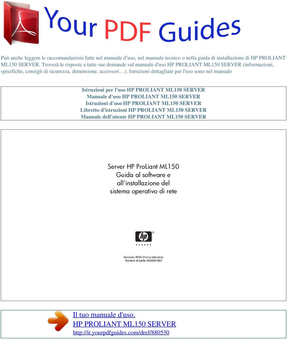 Istruzioni dettagliate per l'uso sono nel manuale Istruzioni per l'uso HP PROLIANT ML150 SERVER Manuale d'uso HP PROLIANT ML150 SERVER Istruzioni d'uso HP PROLIANT