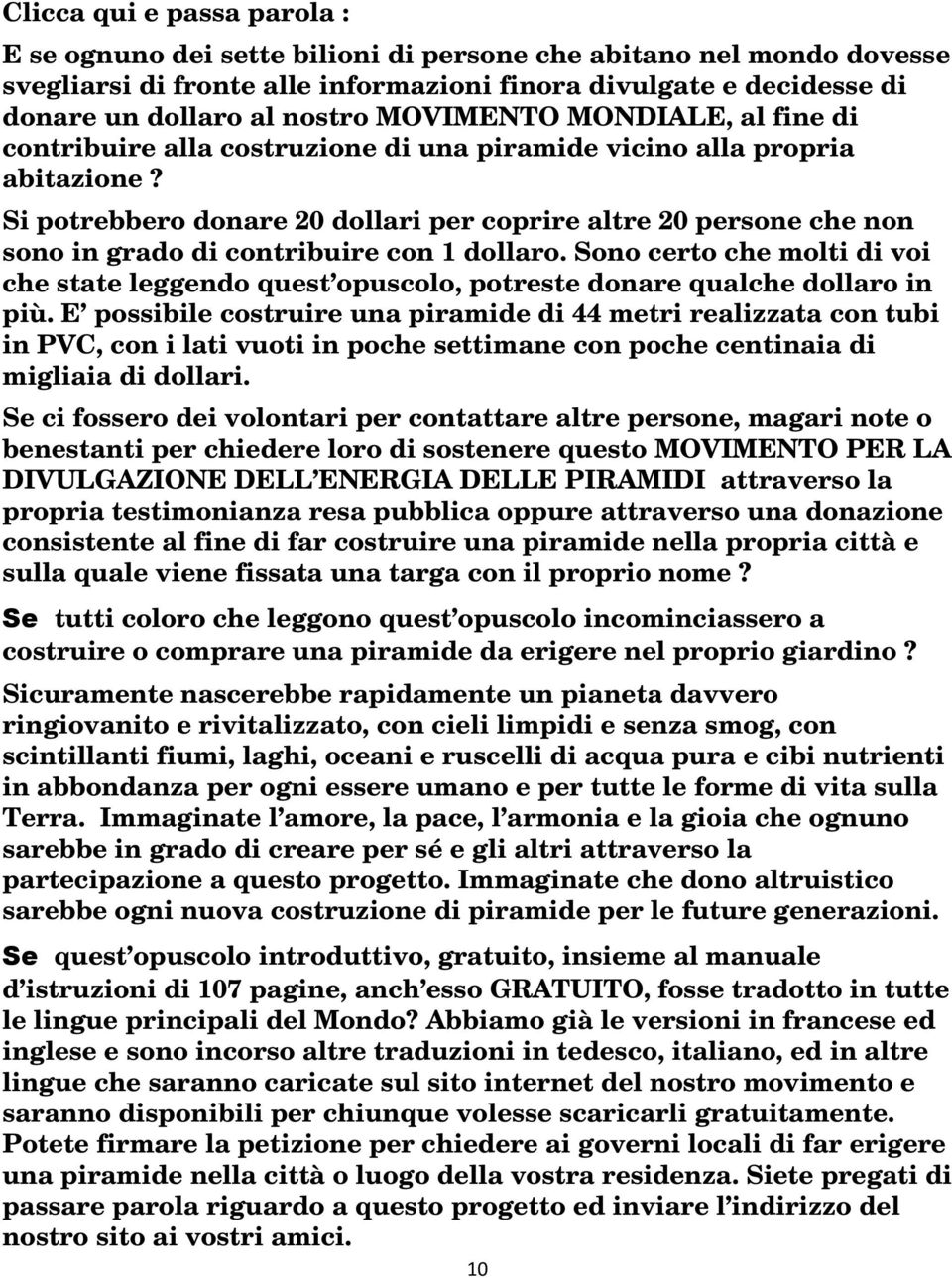 Si potrebbero donare 20 dollari per coprire altre 20 persone che non sono in grado di contribuire con 1 dollaro.