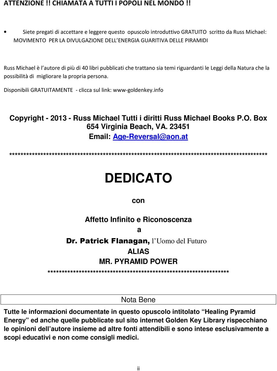 più di 40 libri pubblicati che trattano sia temi riguardanti le Leggi della Natura che la possibilità di migliorare la propria persona. Disponibili GRATUITAMENTE - clicca sul link: www-goldenkey.