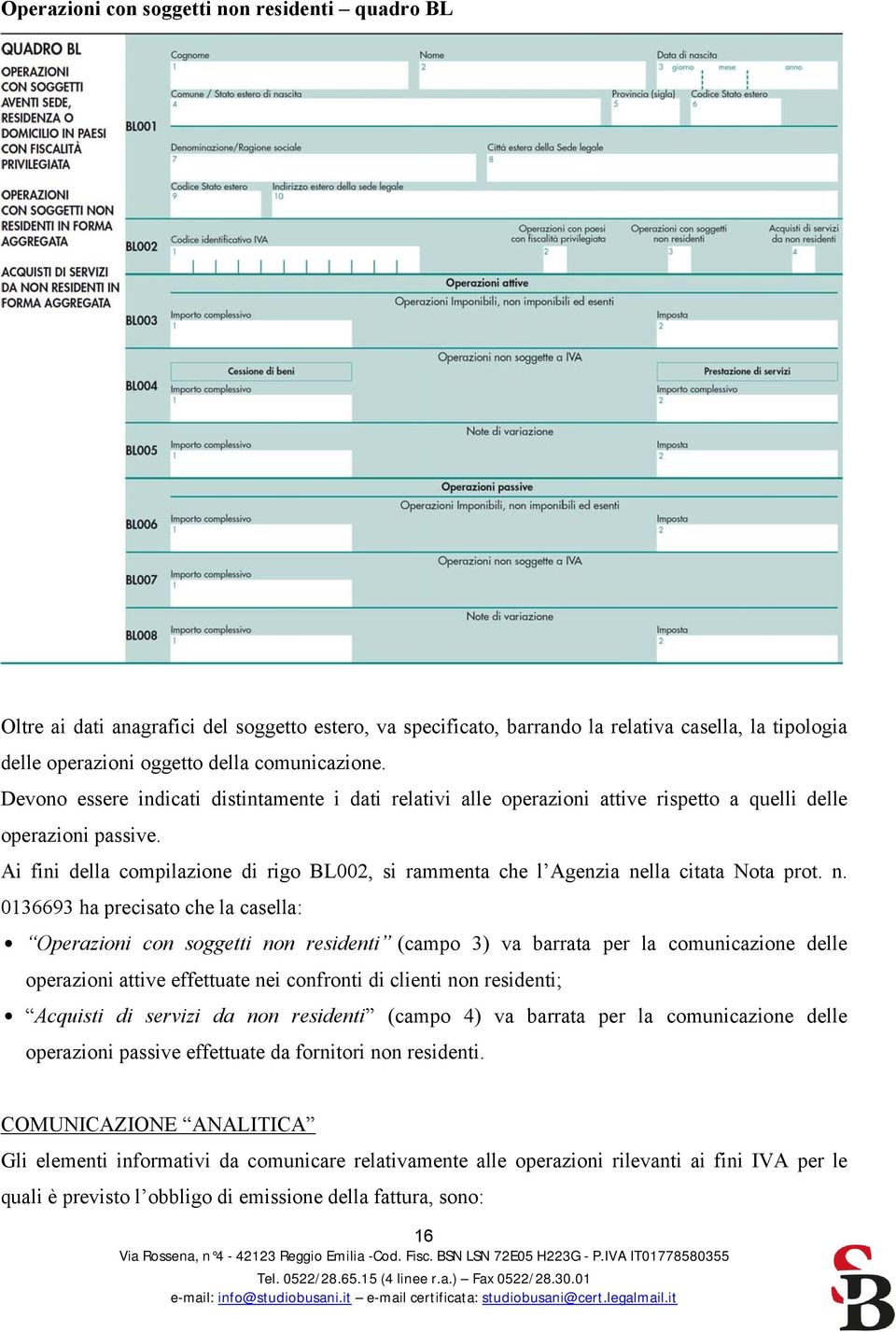 Ai fini della compilazione di rigo BL002, si rammenta che l Agenzia ne