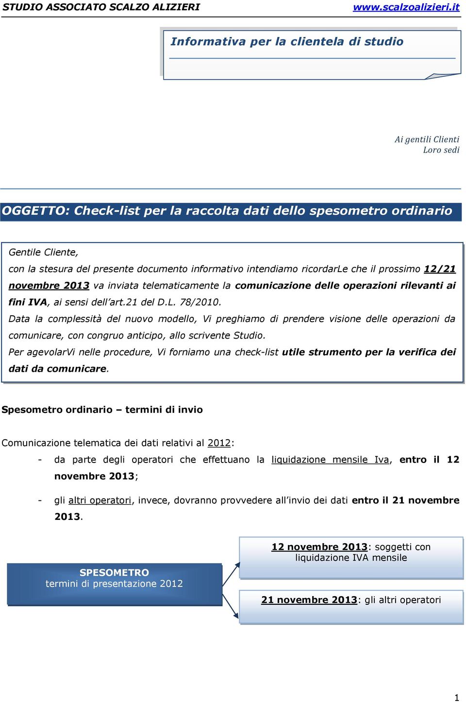 Data la complessità del nuovo modello, Vi preghiamo di prendere visione delle operazioni da comunicare, con congruo anticipo, allo scrivente Studio.