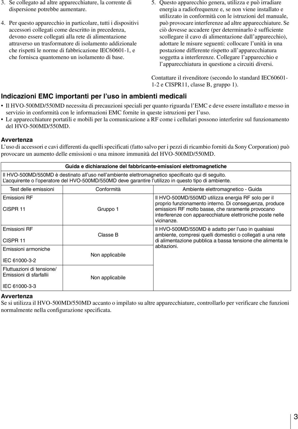 isolamento addizionale che rispetti le norme di fabbricazione IEC60601-1, e che fornisca quantomeno un isolamento di base. 5.