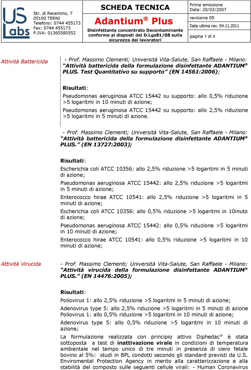 2,5% riduzione >5 logaritmi in 5 minuti di azione. Attività battericida della formulazione disinfettante ADANTIUM PLUS.