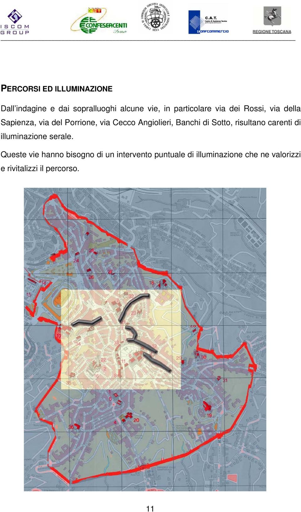 Angiolieri, Banchi di Sotto, risultano carenti di illuminazione serale.