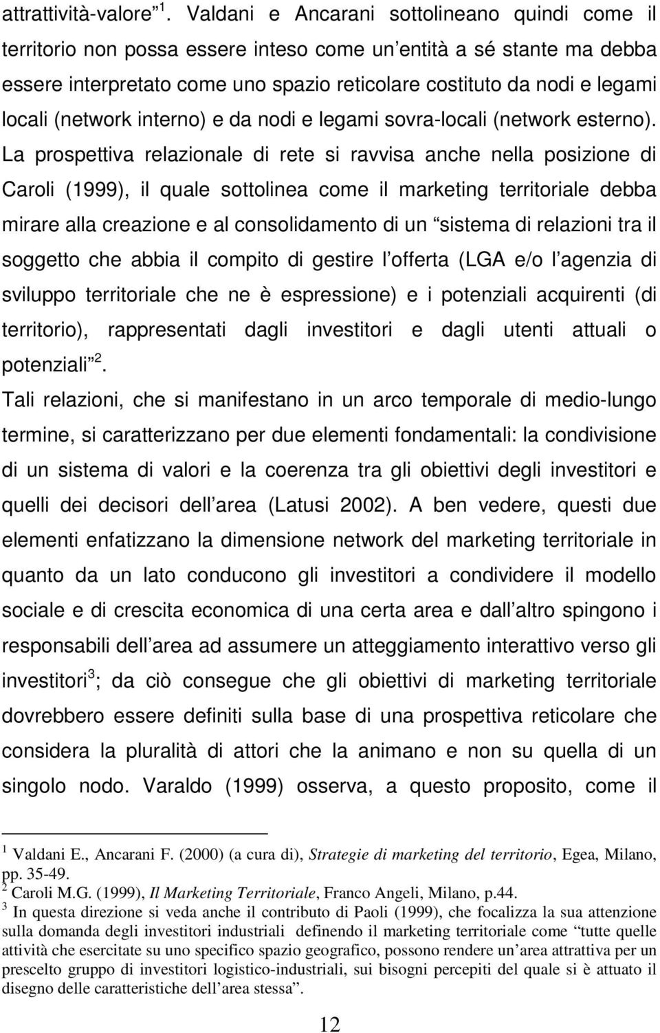 (network interno) e da nodi e legami sovra-locali (network esterno).