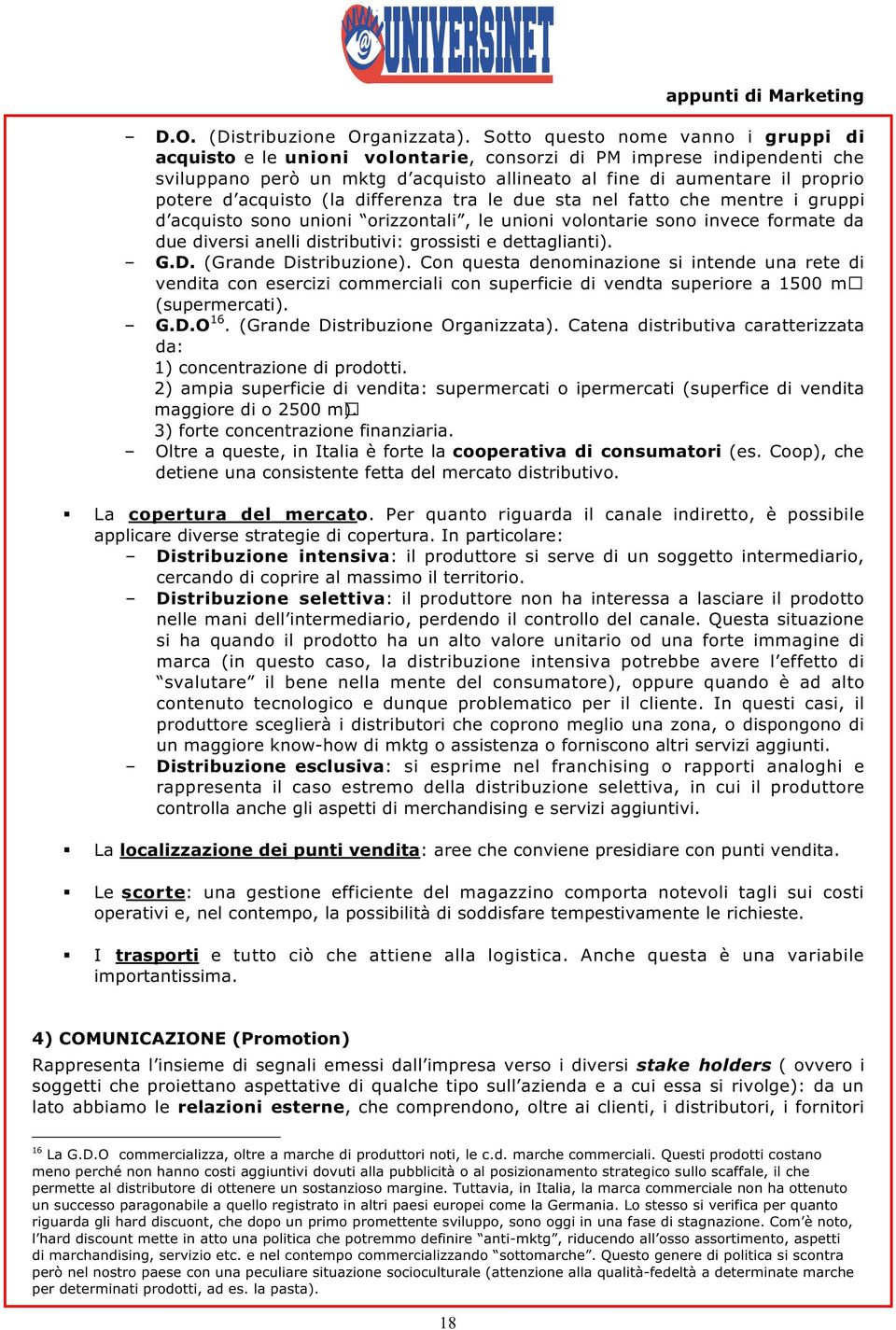 acquisto (la differenza tra le due sta nel fatto che mentre i gruppi d acquisto sono unioni orizzontali, le unioni volontarie sono invece formate da due diversi anelli distributivi: grossisti e