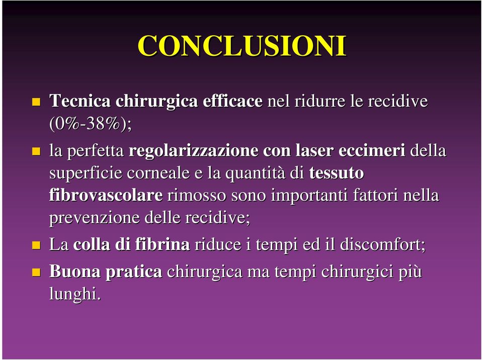 fibrovascolare rimosso sono importanti fattori nella prevenzione delle recidive; La colla