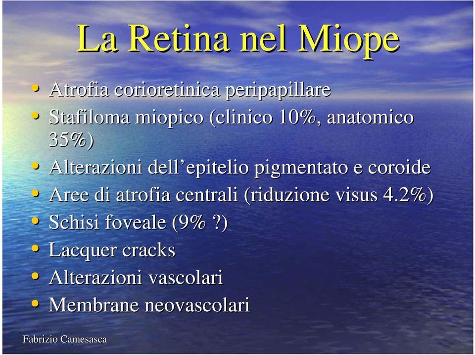 pigmentato e coroide Aree di atrofia centrali (riduzione visus 4.