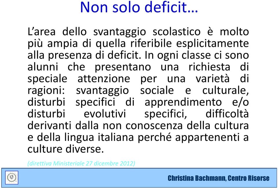 In ogni classe ci sono alunni che presentano una richiesta di speciale attenzione per una varietà di ragioni: svantaggio sociale