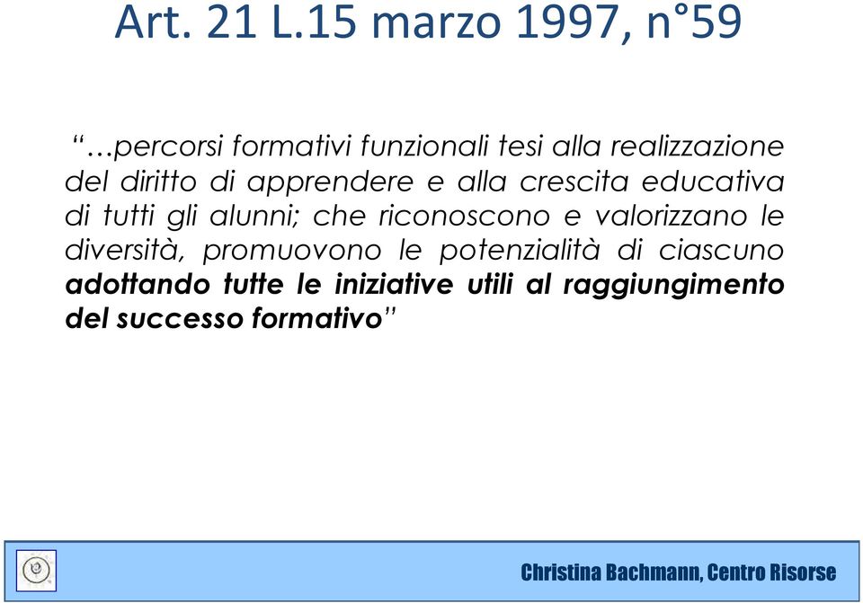 diritto di apprendere e alla crescita educativa di tutti gli alunni; che