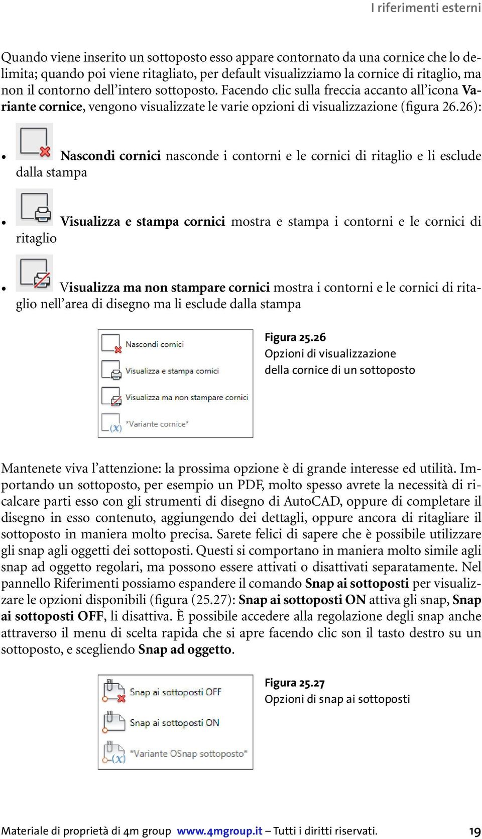 26): Nascondi cornici nasconde i contorni e le cornici di ritaglio e li esclude dalla stampa Visualizza e stampa cornici mostra e stampa i contorni e le cornici di ritaglio Visualizza ma non stampare