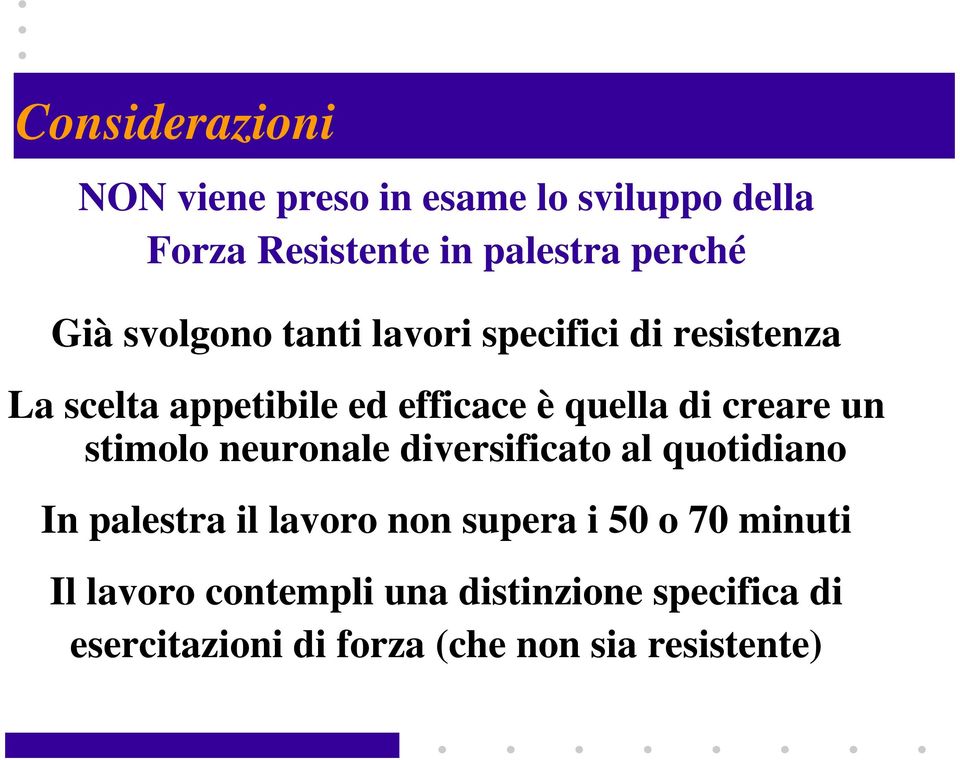 un stimolo neuronale diversificato al quotidiano In palestra il lavoro non supera i 50 o 70