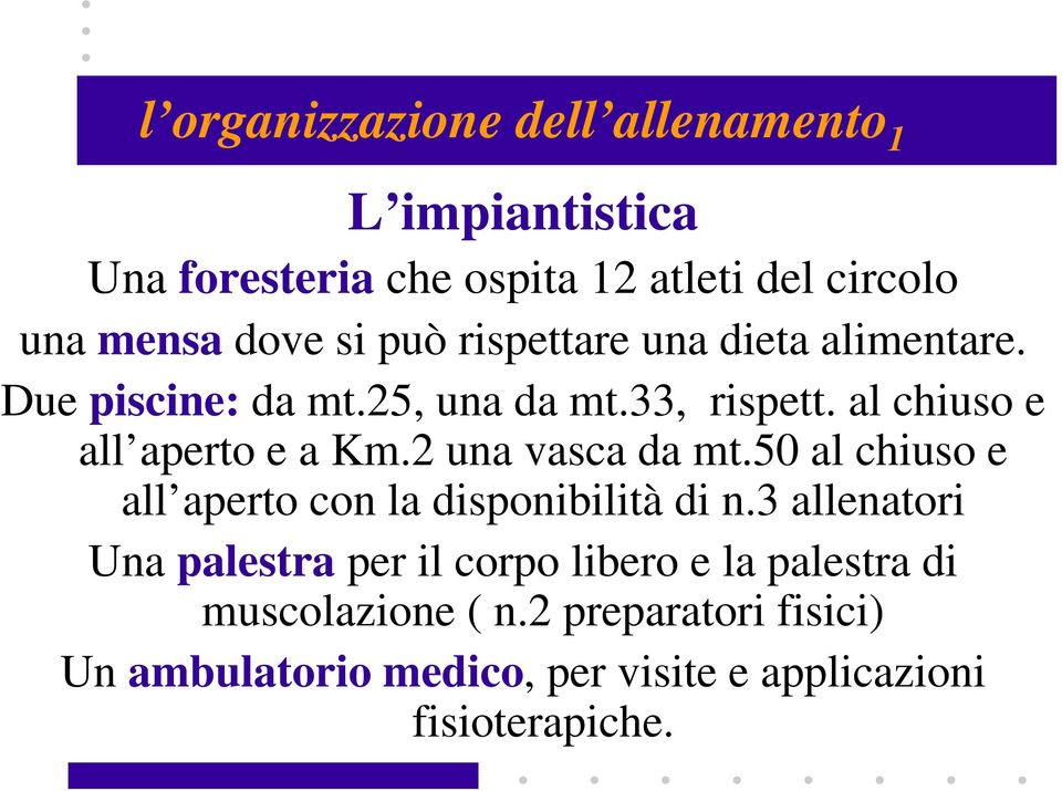 2 una vasca da mt.50 al chiuso e all aperto con la disponibilità di n.