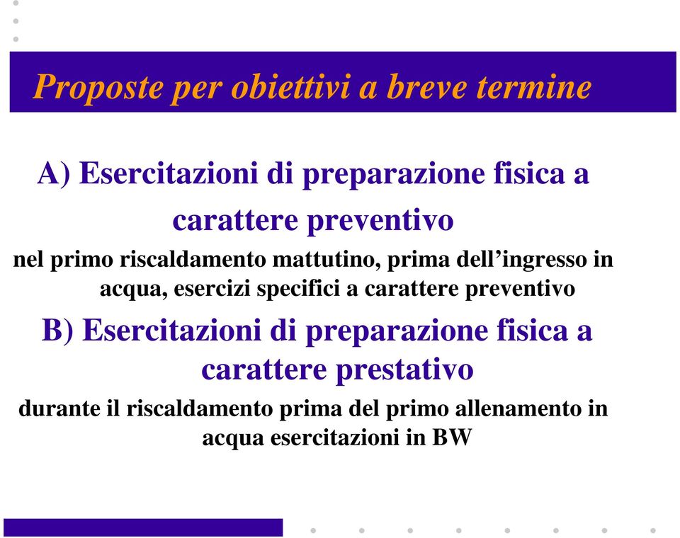 esercizi specifici a carattere preventivo B) Esercitazioni di preparazione fisica a