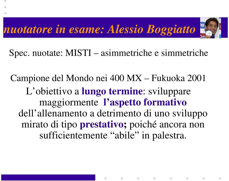 2001 L obiettivo a lungo termine: sviluppare maggiormente l aspetto formativo